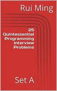 25 Quintessential Programming Interview Problems: Set A