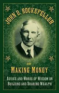 John D. Rockefeller on Making Money: Advice and Words of Wisdom on Building and Sharing Wealth (Repost)
