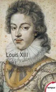 Jean-Christian Petitfils, "Louis XIII", tome 1