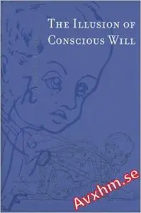 The Illusion of Conscious Will (Bradford Books)