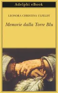 Leonora Christina Ulfeldt - Memorie dalla Torre Blu