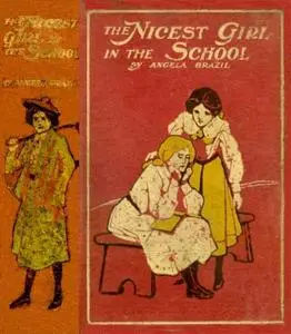 «The Nicest Girl in the School / A Story of School Life» by Angela Brazil