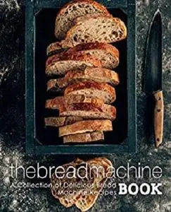 The Bread Machine Book: A Collection of Delicious Bread Machine Recipes (2nd Edition)