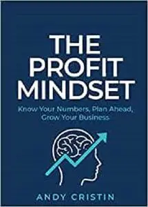 The Profit Mindset: Know your numbers, plan ahead, grow your business