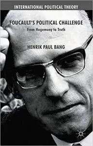 Foucault's Political Challenge: From Hegemony to Truth (repost)