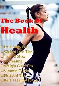 The Health Book: Weight Loss, lose belly fat, useful tips for health ,stop overeating, Weight Gain Tips, vitamin guide