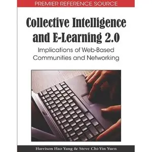 Collective Intelligence and E-learning 2.0: Implications of Web-based Communities and Networking (Premier Reference Source)  