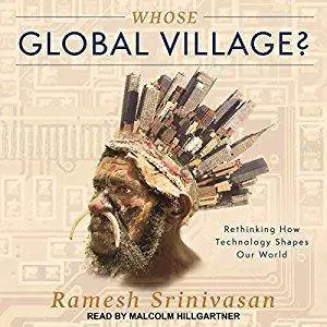 Whose Global Village?: Rethinking How Technology Shapes Our World (Audiobook)