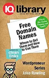 Free Domain Names: Where to Get Them and How to Use Them (Wordpreneur Series)