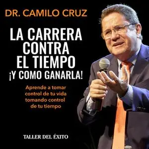 «La carrera contra el tiempo... ¡y cómo ganarla!» by Dr. Camilo Cruz