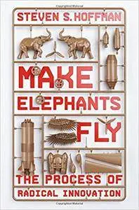 Make Elephants Fly: The Process of Radical Innovation