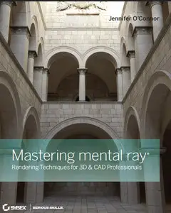 Mastering mental ray: Rendering Techniques for 3D and CAD Professionals by Jennifer O'Connor (Repost)