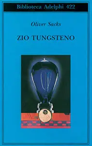 Oliver Sacks - Zio Tungsteno, Ricordi di un'infanzia chimica