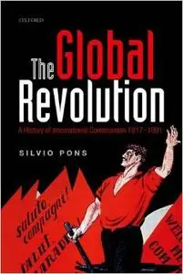 The Global Revolution: A History of International Communism 1917-1991 (Repost)