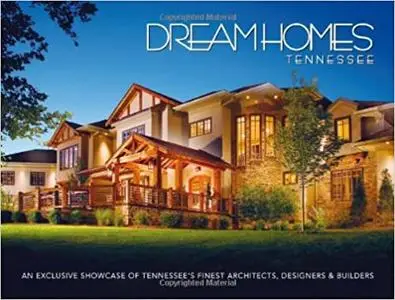 Dream Homes Tennessee: An Exclusive Showcase of Tennessee’s Finest Architects, Designers and Builders
