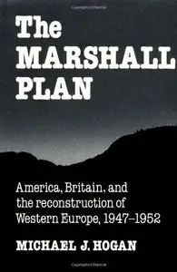 The Marshall Plan: America, Britain and the Reconstruction of Western Europe, 1947-1952