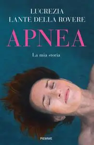 Lucrezia Lante della Rovere - Apnea. La mia storia