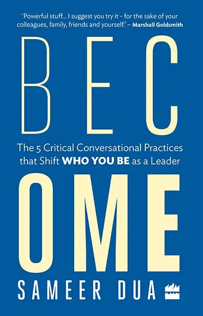 Become: The 5 Critical Conversational Practices that Shift 'Who You Be' as a Leader