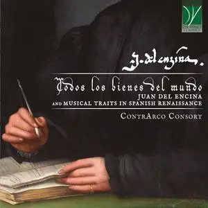 ContrArco Consort - Todos los bienes del mundo - Juan del Encina and Music Traits in Spanish Renaissance (2022)