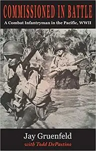 Commissioned in Battle: A Combat Infantryman in the Pacific, WWII