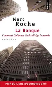 Marc Roche, "La banque : Comment Goldman Sachs dirige le monde"