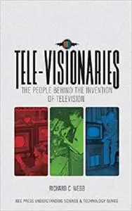 Tele-Visionaries: The People Behind the Invention of Television (IEEE Press Understanding Science & Technology Series)