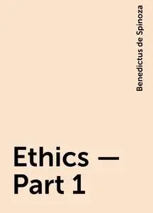 «Ethics — Part 1» by Benedictus de Spinoza