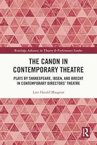 The Canon in Contemporary Theatre: Plays by Shakespeare, Ibsen, and Brecht in Contemporary Directors’ Theatre