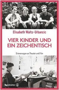 Vier Kinder und ein Zeichentisch - Erinnerungen an Theater und Film