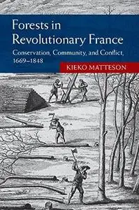 Forests in revolutionary France : conservation, community, and conflict 1669-1848