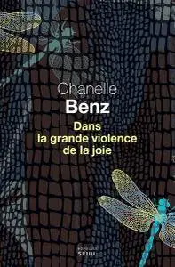 Chanelle Benz - Dans la grande violence de la joie