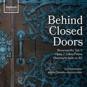 La Serenissima & Adrian Chandler - Behind Closed Doors: Giuseppe Antonio Brescianello, Vol. 1: Opus 1 Concerti & Sinphonie (202