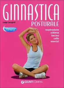Ginnastica posturale. Respirazione, schiena, bacino, collo, esercizi (2011)