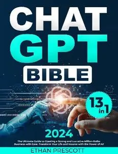 Ethan Prescott - ChatGPT Bible: [13 IN 1]