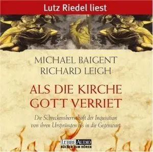Michael Baigent & Richard Leigh - Als die Kirche Gott verriet
