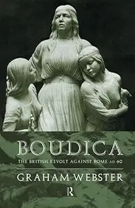 Boudica: The British Revolt Against Rome AD 60 Ed 2