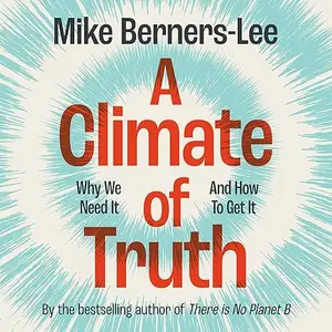 A Climate of Truth: Why We Need It and How to Get It [Audiobook]