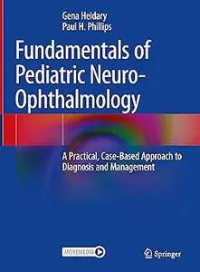 Fundamentals of Pediatric Neuro-Ophthalmology: A Practical, Case-Based Approach to Diagnosis and Management