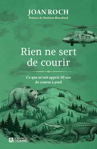 Joan Roch, "Rien ne sert de courir: Ce que m'ont appris 20 ans de course à pied"