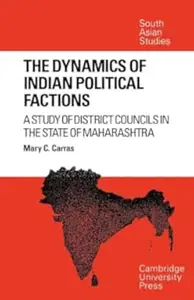 The Dynamics of Indian Political Factions: A Study of District Councils in the State of Maharashtra