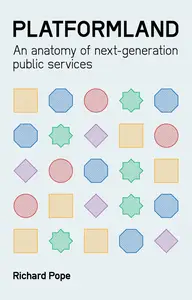 Platformland: An Anatomy of Next-Generation Public Services