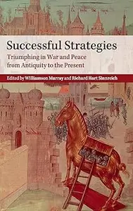 Successful Strategies: Triumphing in War and Peace from Antiquity to the Present