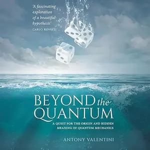 Beyond the Quantum: A Quest for the Origin and Hidden Meaning of Quantum Mechanics [Audiobook]