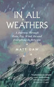 In All Weathers: A Journey Through Rain, Fog, Wind, Ice and Everything In Between