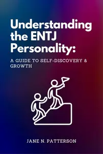 Understanding the ENTJ Personality: A Guide to Self-Discovery and Growth