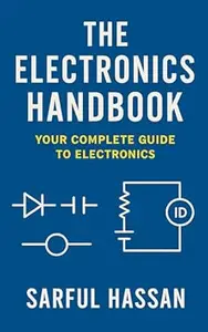 The Electronics Handbook: Your Complete Guide to Electronics