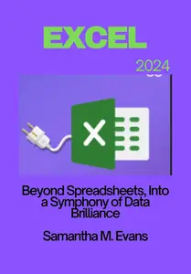 MICROSOFT EXCEL 2024: Beyond Spreadsheets, Into a Symphony of Data Brilliance