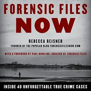 Forensic Files Now: Inside 40 Unforgettable True Crime Cases [Audiobook]