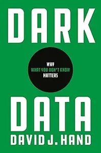 Dark Data: Why What You Don’t Know Matters