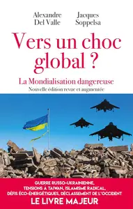 Vers un choc global ? La mondialisation dangereuse - Alexandre Del Valle, jacques soppelsa